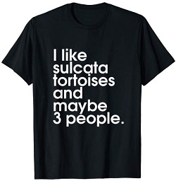 I Like Sulcata Tortoise and Maybe 3 Other People Shirt